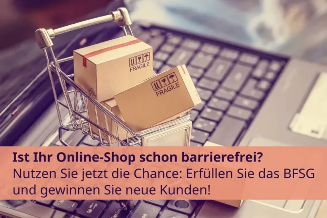 Foto eines mit Paketen beladenen Miniatureinkaufswagens auf einer Tastatur mit Text: Ist ihr Online-Shop schon barrierefrei? Nutzen Sie jetzt die Chance: Erfüllen Sie das BFSG und gewinnen Sie neue Kunden!